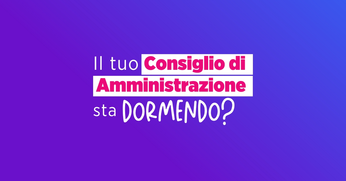Il tuo consiglio di amministrazione sta dormendo?