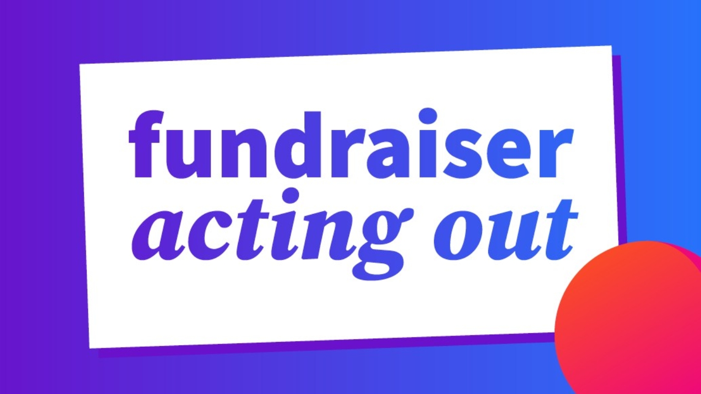 Fundraiser Acting Out