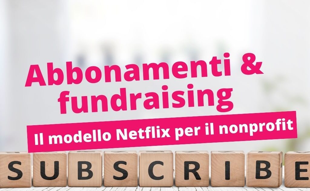 Abbonamenti E Fundraising Il Modello Netflix Per Il Nonprofit