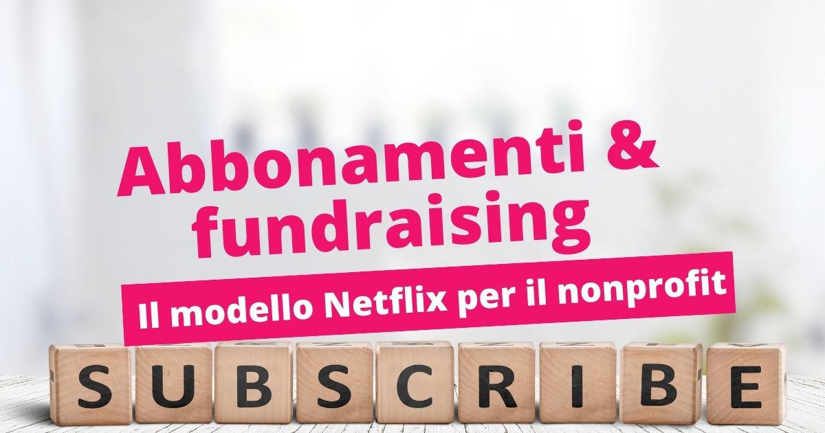 Abbonamenti E Fundraising Il Modello Netflix Per Il Nonprofit