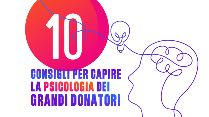 10 consigli per capire la psicologia dei grandi donatori