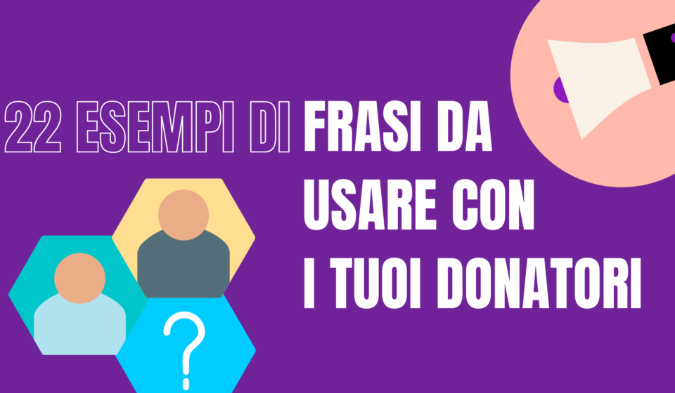 22 Esempi Di Frasi Da Usare Con I Tuoi Donatori