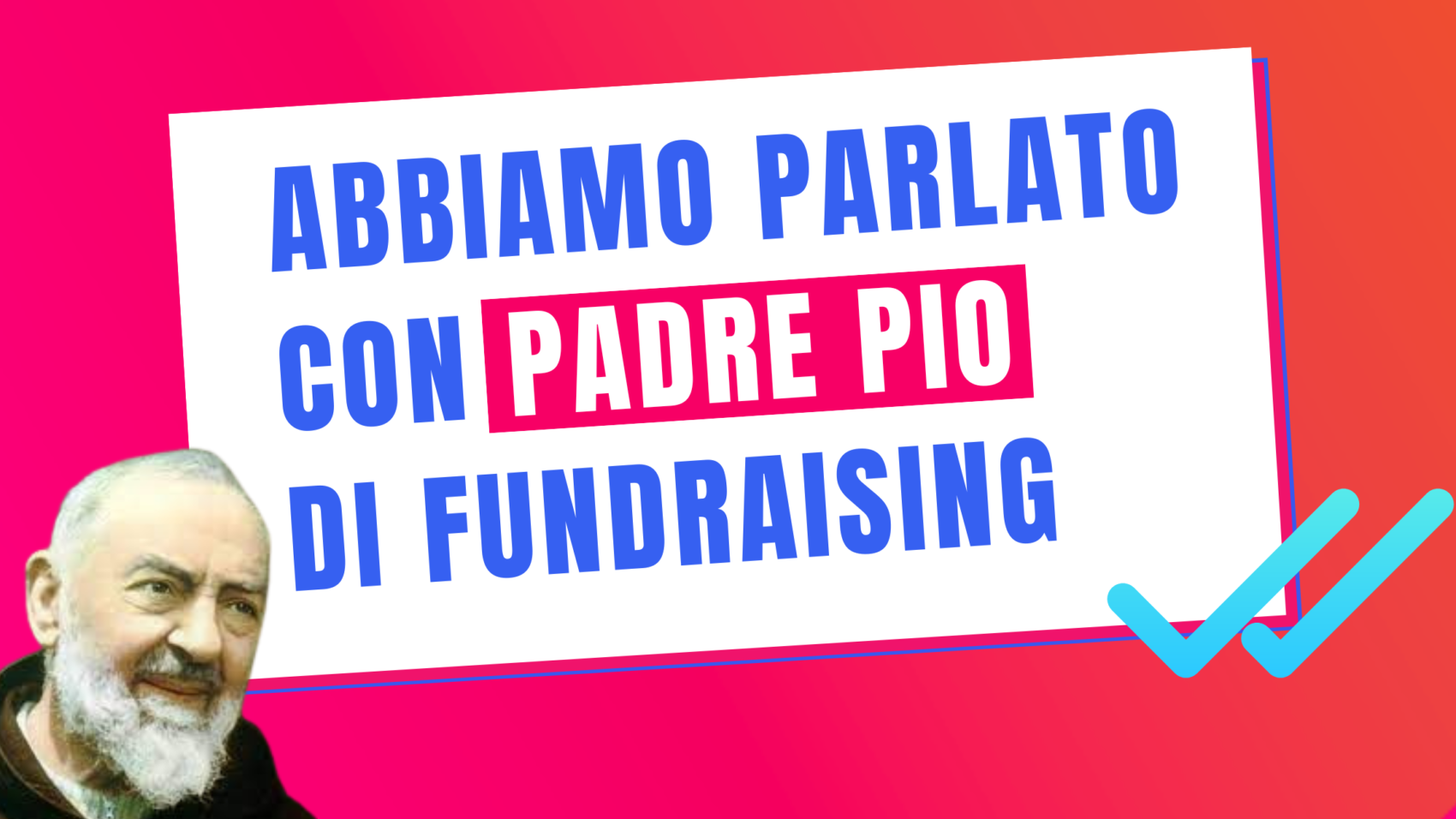 Abbiamo Parlato Con Padre Pio Di Fundraising Articolo