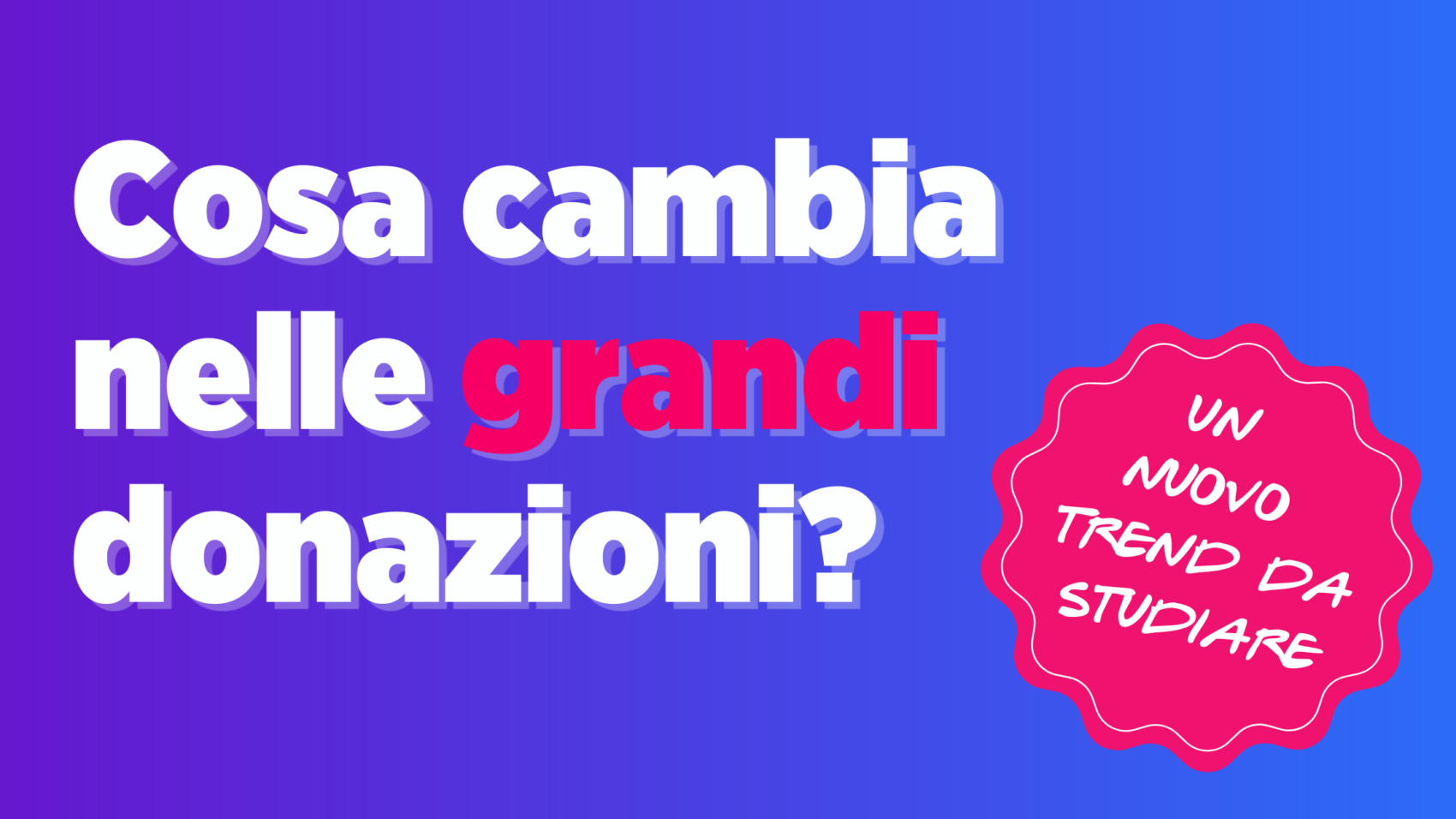 Articolo Cosa Cambia Nelle Grandi Donazioni