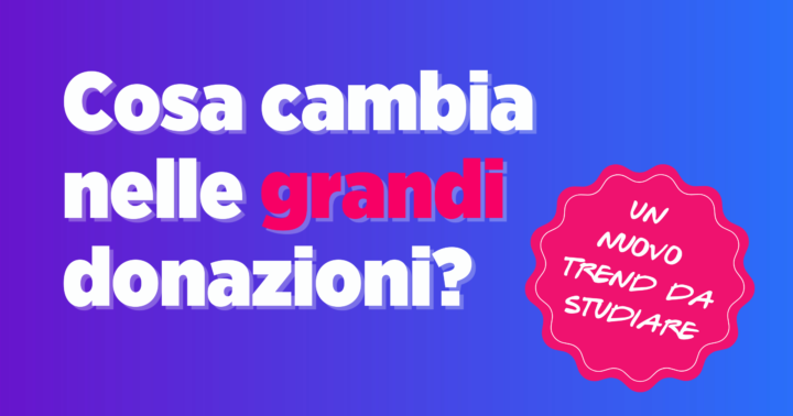 Articolo Cosa Cambia Nelle Grandi Donazioni