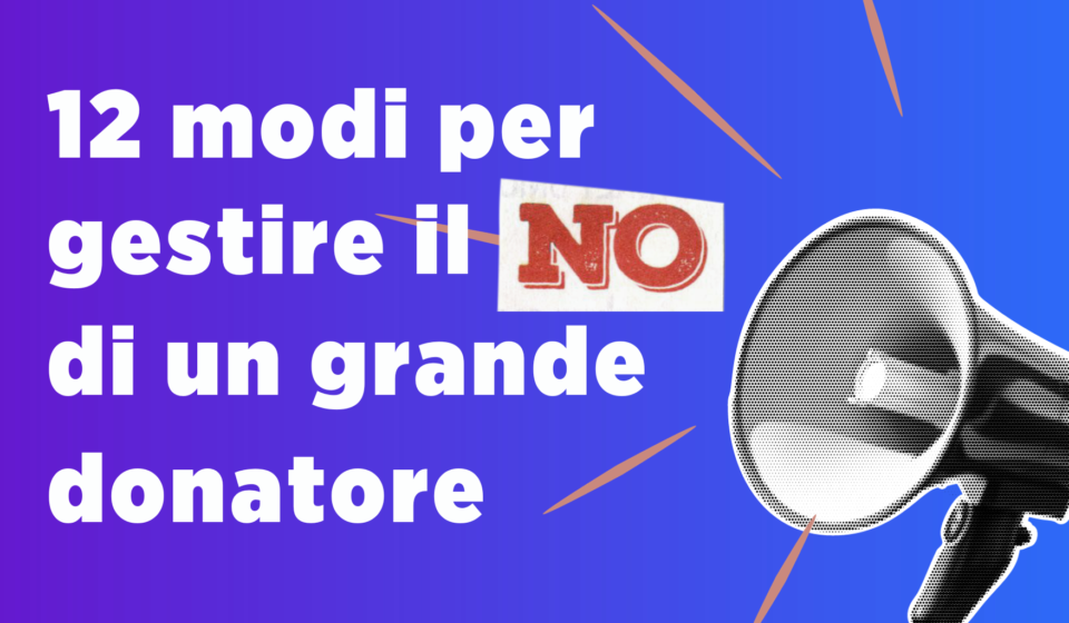 12 Modi Per Gestire Il No Di Un Grande Donatore