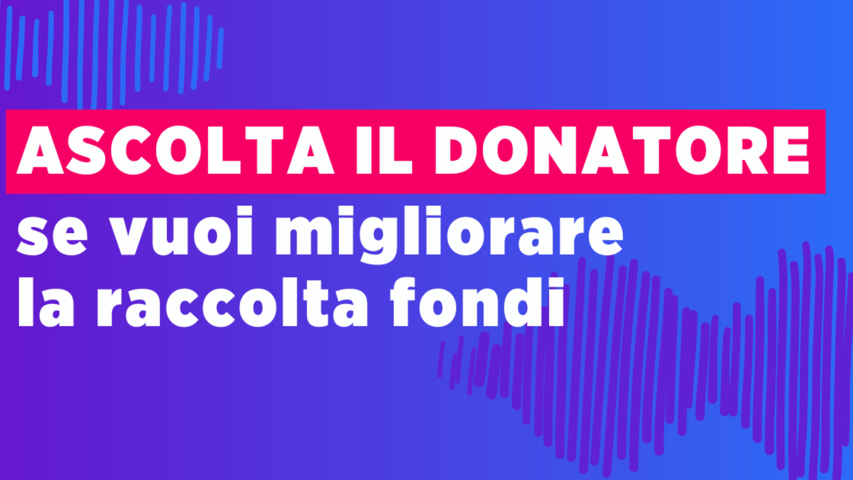 Ascolta Il Donatore Se Vuoi Migliorare La Raccolta Fondi