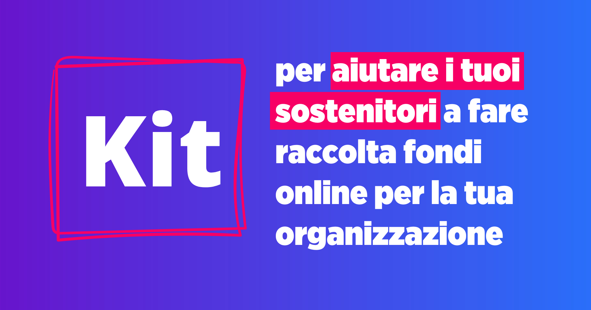 Kit Per Aiutare I Tuoi Sostenitori A Fare Raccolta Fondi Online